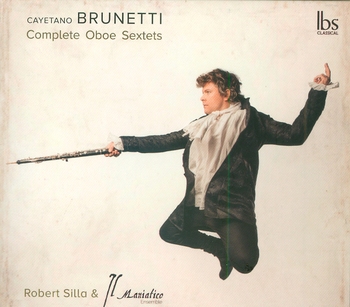 Gaetano Brunetti - Complete Oboe Sextets. Robert Silla & Il Maniatico Ensemble