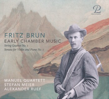 Fritz Brun - Early Chamber Music. Manuel Quartett, Stefan Meier, Alexander Ruef