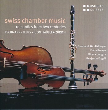 Swiss Chamber Music - Romantics From Two Centuries. Bernhard Röthlisberger, Fióna Kraege, Milena Umiglia, Benjamin Engeli