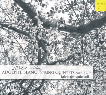 Adolphe Blanc - String Quintets 3, 4 & 7. Fabergé-Quintett