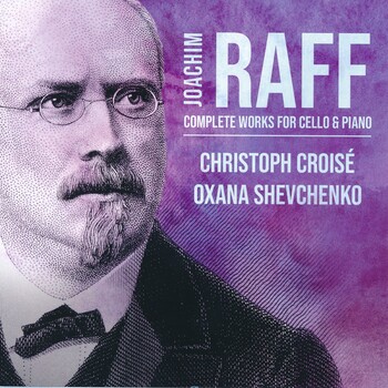 Joachim Raff - Complete Works For Cello & Piano. Christoph Croisé, Oxana Shevchenko