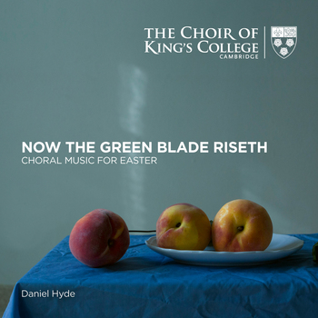 Now The Green Blade Riseth. Choral Music For Easter. The Choir Of King's College