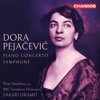 Dora Pejacevic - Piano Concerto & Symphony. Peter Donohoe, BBC Symphony Orchestra, Sakari Oramo