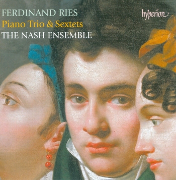 Ferdinand Ries - Piano Trios & Sextets. The Nash Ensemble