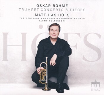 Oskar Böhme - Trumpet Concerto & Pieces. Matthias Höfs, Deutsche Kammerphilharmonie Bremen, Tarmo Peltokoski