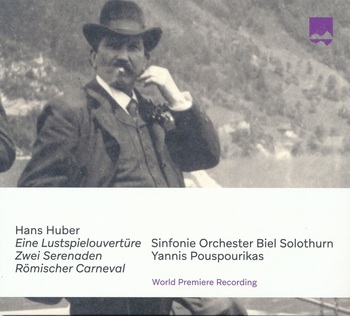 Hans Huber - Eine Lustspielouvertüre, Zwei Serenaden, Römischer Carneval. Sinfonie Orchester Biel Solothurn, Yannis Pouspourikas