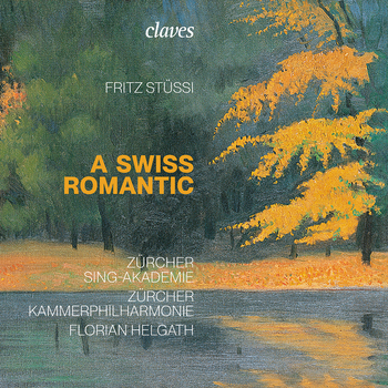 Fritz Stüssi - A Swiss Romantic. Zürcher Sing-Akademie, Zürcher Kammerphilharmonie, Florian Helgath