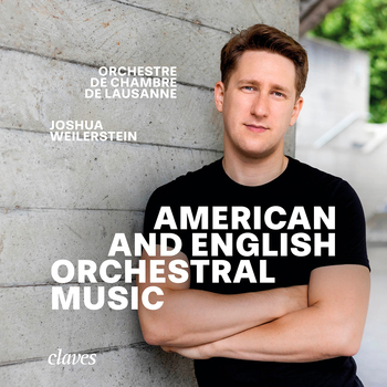 American and English Orchestral Music. Joshua Weilerstein, Orchestre de Chambre de Lausanne