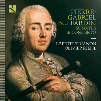 Pierre-Gabriel Buffardin - Sonates & Concerto. Le Petit Trianon, Olivier Riehl