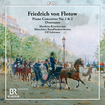 Friedrich von Flotow - Piano Concertos Nos. 1 & 2, Overtures. Matthias Kirschnereit, Münchner Rundfunkorchester, Ulf Schirmer