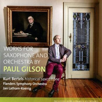 Paul Gilson - Works For Saxophone And Orchestra. Kurt Bertels, Flanders Symphony Orchestra, Jan Latham-Koenig