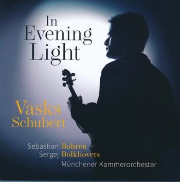 In Evening Light - Vasks, Schubert. Sebastian Bohren, Sergej Bolkhovets, Münchner Kammerorchester