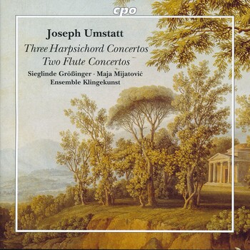Joseph Umstatt - Three Harpsicord Concertos, Two Flute Concertos. Sieglinde Grössinger, Maja Mijatovic, Ensemble Klingekunst