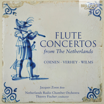 Theodoor Verhey, Johann Wilhelm Wilms, Johannes M. Coenen - Flute Concertos From The Netherlands. Jacuqes Zoon, Netherlands Radio Chamber Orchestra, Thierry Fischer