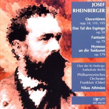 Joseph Rheinberger "Ouvertüren & Orchesterwerke". Philharmonisches Orchester Frankfurt (Oder), Nikos Athinäos