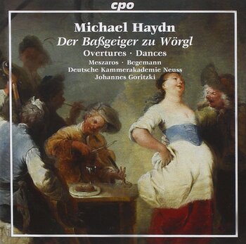 Michael Haydn - Der Bassgeiger zu Wörgl, Overtures, Dances. Deutsche Kammerakademie Neuss, Johannes Goritzki