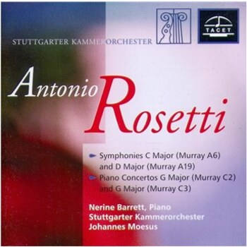 Antonio Rosetti - Symphonies & Piano Concertos. Nerine Barrett, Stuttgarter Kammerorchester, Johannes Moesus
