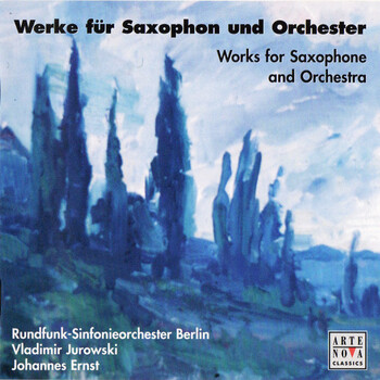 Werke für Saxophon und Orchester. Johannes Ernst, Rundfunk-Sinfonieorcheser Berlin, Vladimir Jurowski