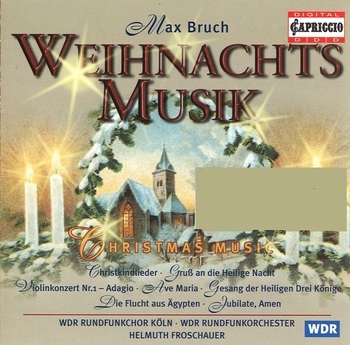 Max Bruch, Weihnachtsmusik. WDR Rundfunkchor Köln, WDR Rundfunkorchester, Helmuth Froschauer