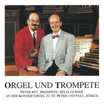 Peter Rey (Trompete) & Felix Gubser (Orgel) an der Konzertorgel zu St. Peter und Paul, Zürich