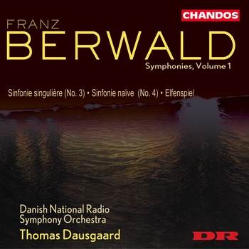 Franz Berwald - Symphonies 3&4, Elfenspiel. Danish National Radio Symphony Orchestra, Thomas Dausgaard