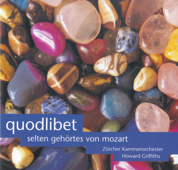 Quodlibet - Selten Gehörtes von Mozart. Zürcher Kammerorchester, Howard Griffiths