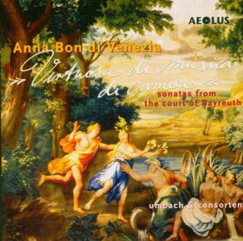 Anna Bon di Venezia "Virtuosa di musica di camera - Sonatas from the Court of Bayreuth"