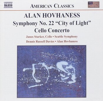 Alan Hovhaness, Symphony No 22 "City of Light", Cello Concerto. Janos Starker, Seattle Symphony, Dennis Russell Davies, Alan Hovhaness