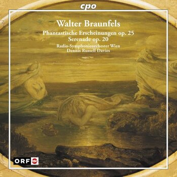 Walter Braunfels - Phantastische Erscheinungen & Serenade. Radio-Symphonieorchester Wien, Dennis Russell Davies