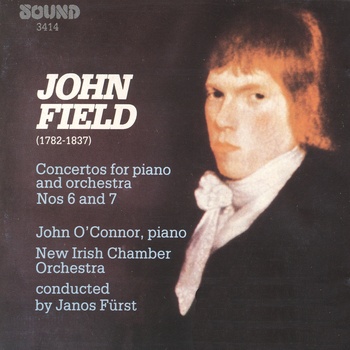 John Field "Concertos for Piano & Orchestra Nos 6 & 7"