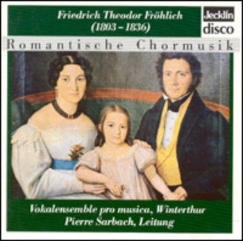 Friedrich Theodor Fröhlich "Romantische Chormusik"