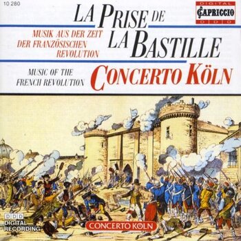 La prise de la bastille. Music of the French Revolution. Concerto Köln