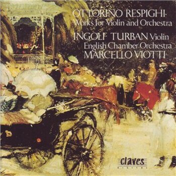 Ottorino Respighi, Works For Violin And Orchestra. Ingolf Turban, English Chamber Orchestra, Marcello Viotti