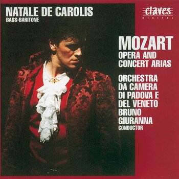 W.A. Mozart "Opera and Concert Arias". Natale De Carolis (Bass-Baritone), Orchestra da Camera di Padova e del Veneto, Bruno Giuranna