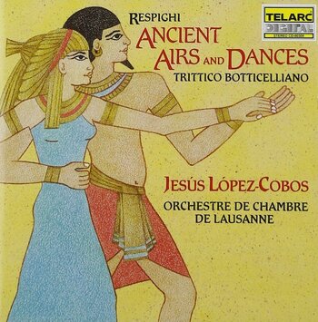 Ottorino Respighi - Ancient Airs and Dances / Trittico Botticelliano. Orchestre de Chambre de Lausanne, Jesús López-Cobos