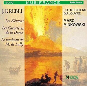 Jean-Féry Rebel - Les Elémens, Les caractères de la danse, Le tombeau de M.de Lully. Les Musiciens du Louvre, Marc Minkowski