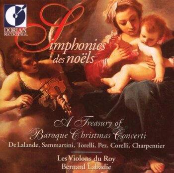 "Simphonies des Noëls". A Treasury of Baroque Christmas Concerti. Les Violons du Roy, Bernard Labadie