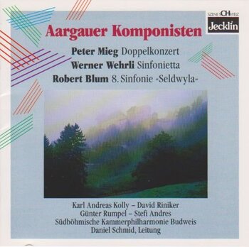 Aargauer Komponisten. Karl-Andreas Kolly, David Riniker, Günter Rumpel, Stefi Andres, Südböhmische Kammerphilharmonie Budweis, Daniel Schmid